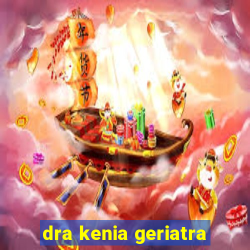 dra kenia geriatra